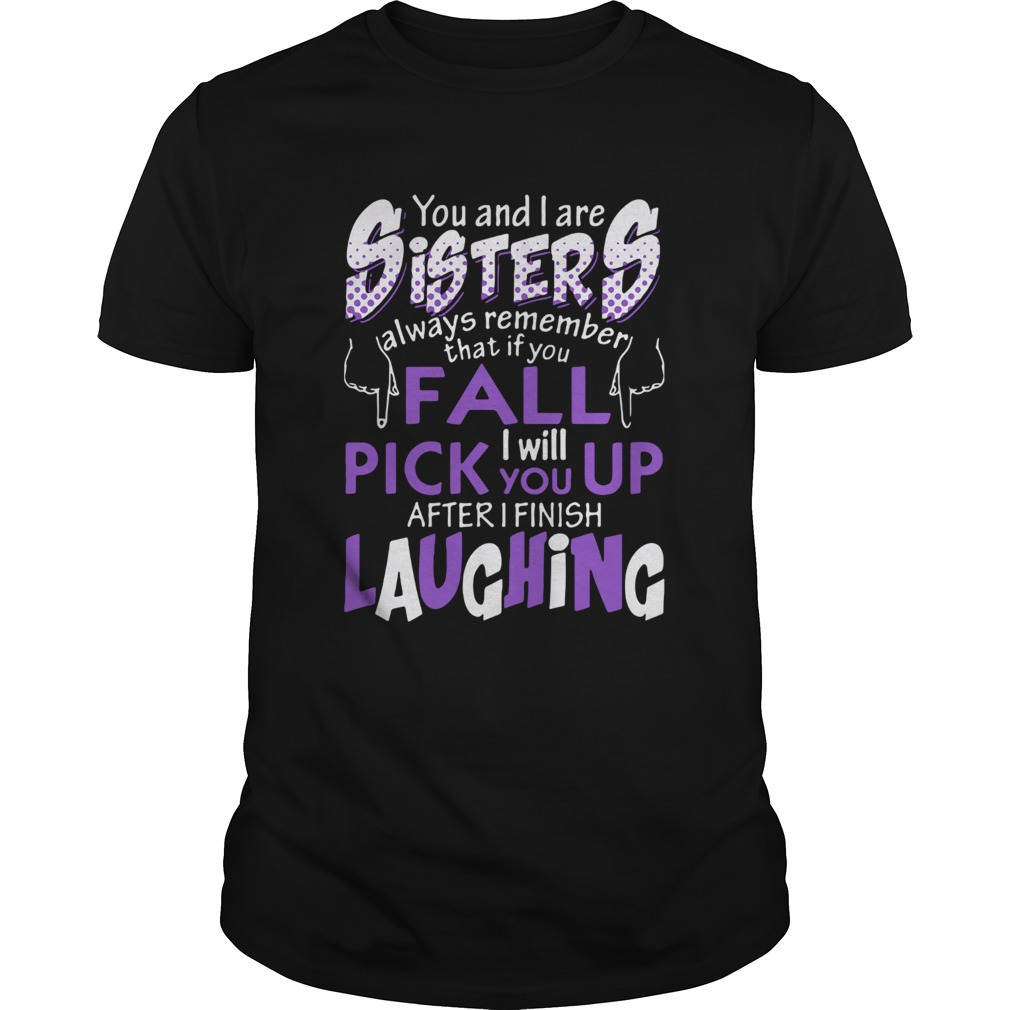 You And I Are Sisters Always Remember That If You Fall I Will Pick You Up